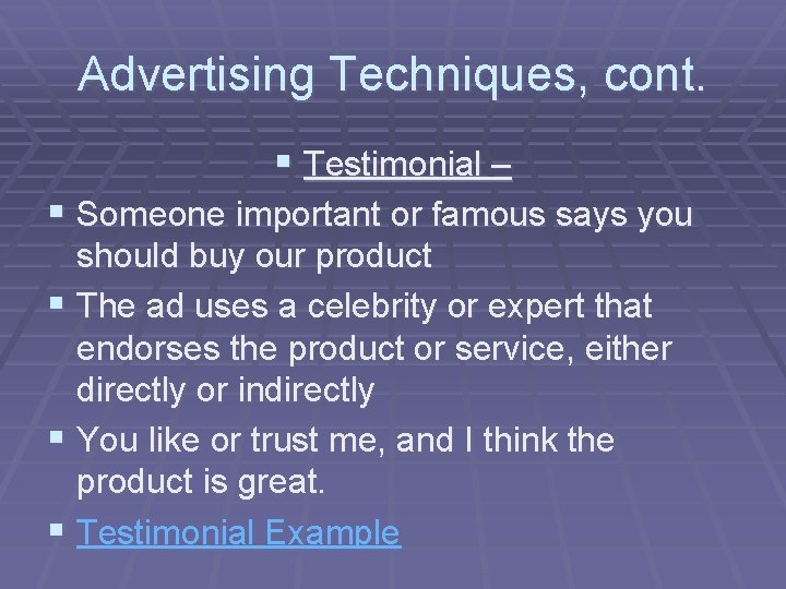 Advertising Techniques, cont. § Testimonial – § Someone important or famous says you should