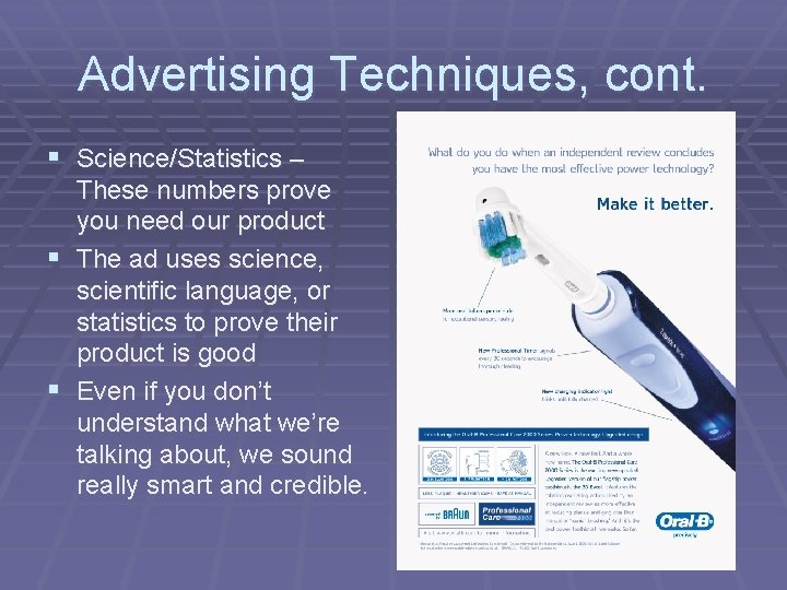 Advertising Techniques, cont. § Science/Statistics – These numbers prove you need our product §