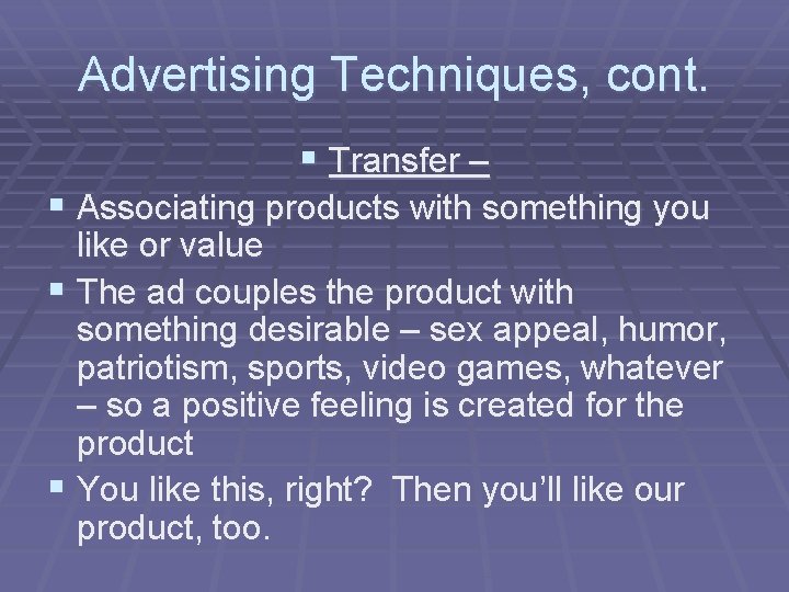 Advertising Techniques, cont. § Transfer – § Associating products with something you like or