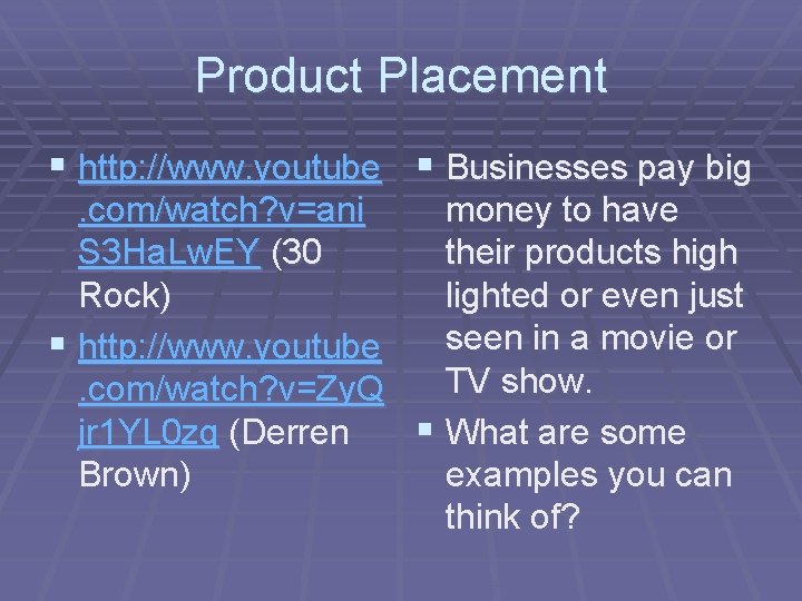 Product Placement § http: //www. youtube § Businesses pay big. com/watch? v=ani money to