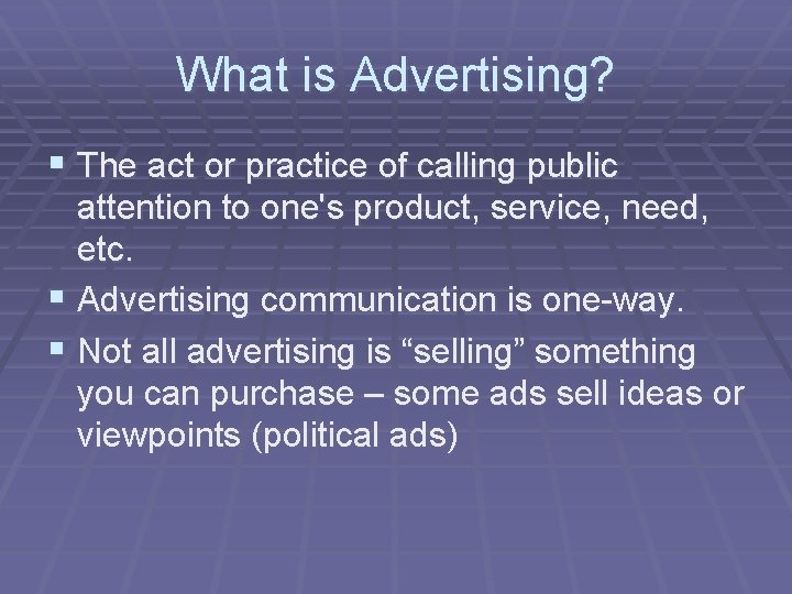 What is Advertising? § The act or practice of calling public attention to one's