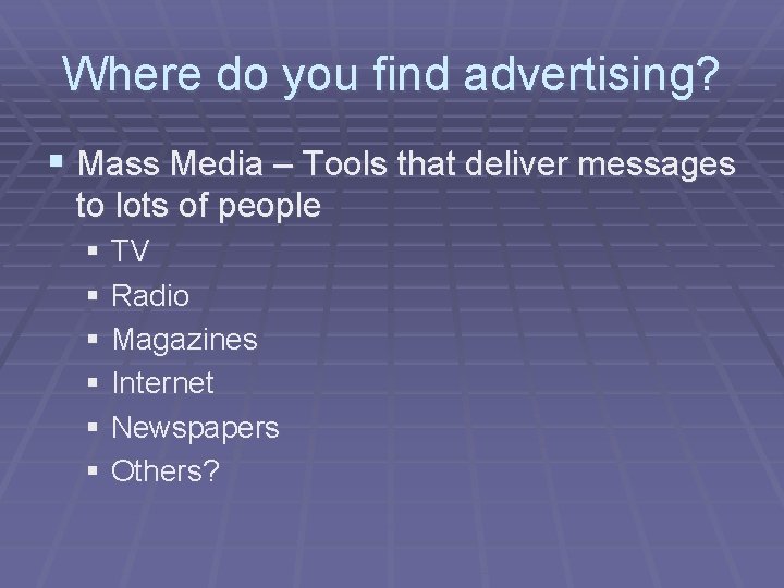 Where do you find advertising? § Mass Media – Tools that deliver messages to