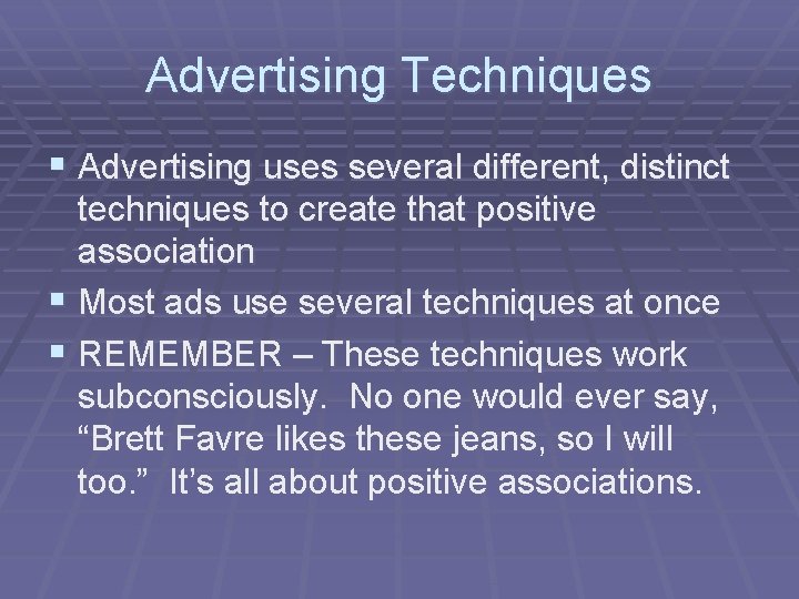 Advertising Techniques § Advertising uses several different, distinct techniques to create that positive association