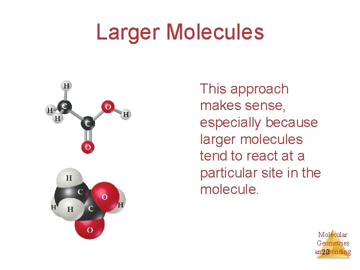 Larger Molecules This approach makes sense, especially because larger molecules tend to react at