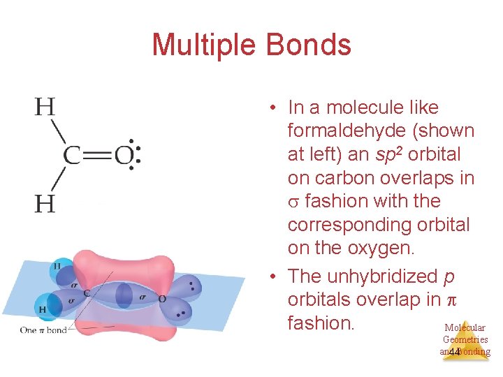 Multiple Bonds • In a molecule like formaldehyde (shown at left) an sp 2