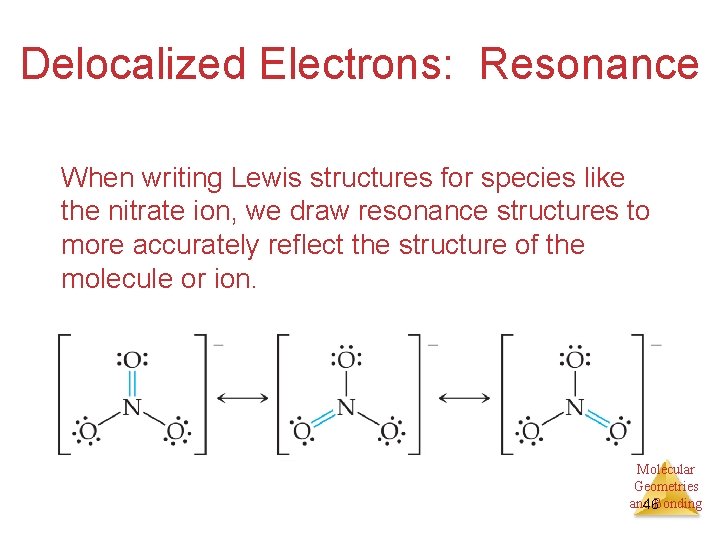 Delocalized Electrons: Resonance When writing Lewis structures for species like the nitrate ion, we