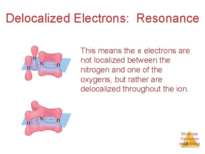 Delocalized Electrons: Resonance This means the electrons are not localized between the nitrogen and