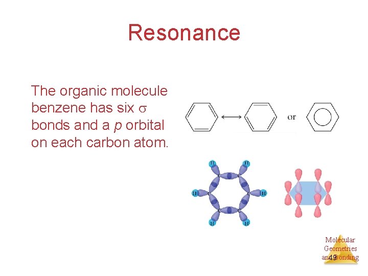 Resonance The organic molecule benzene has six bonds and a p orbital on each