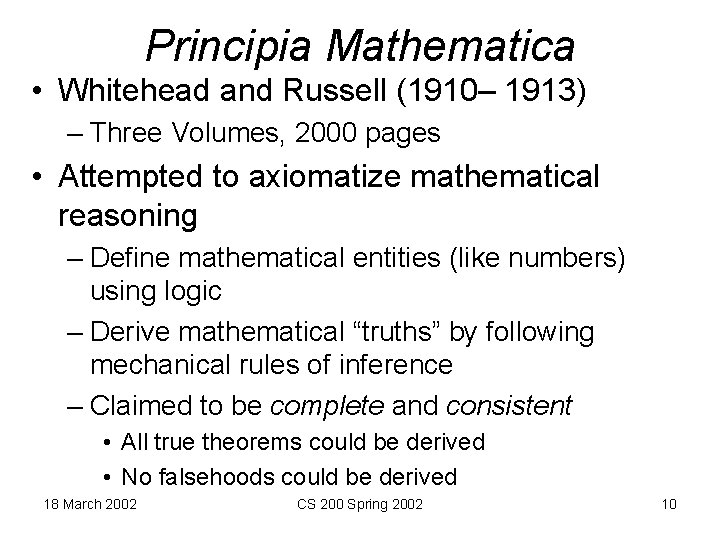 Principia Mathematica • Whitehead and Russell (1910– 1913) – Three Volumes, 2000 pages •