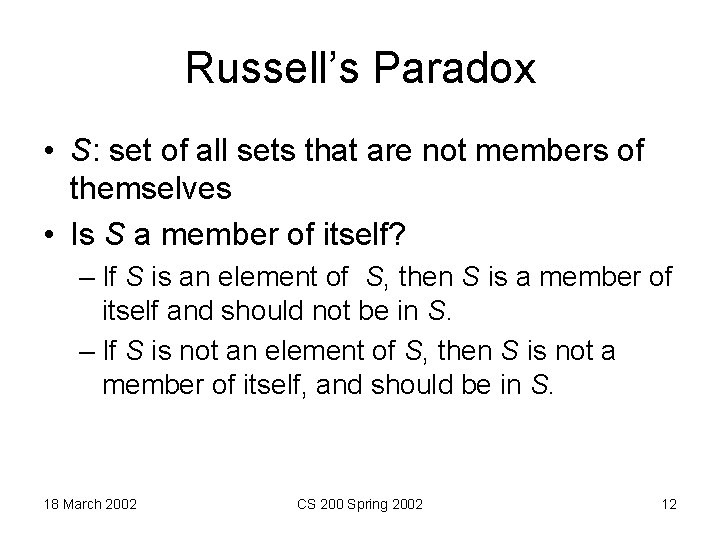 Russell’s Paradox • S: set of all sets that are not members of themselves