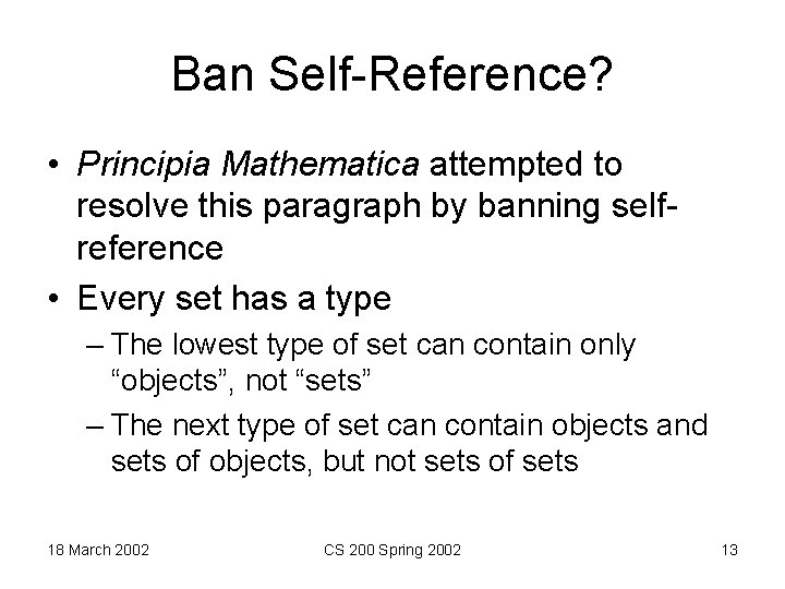 Ban Self-Reference? • Principia Mathematica attempted to resolve this paragraph by banning selfreference •