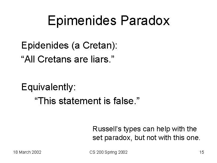 Epimenides Paradox Epidenides (a Cretan): “All Cretans are liars. ” Equivalently: “This statement is