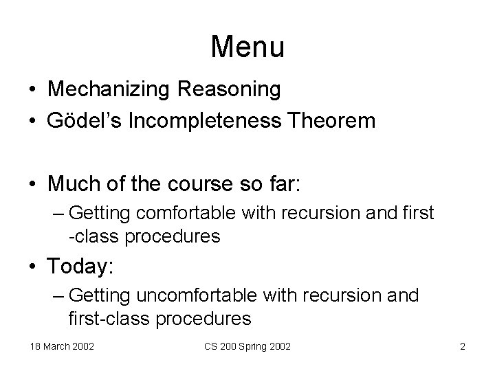 Menu • Mechanizing Reasoning • Gödel’s Incompleteness Theorem • Much of the course so