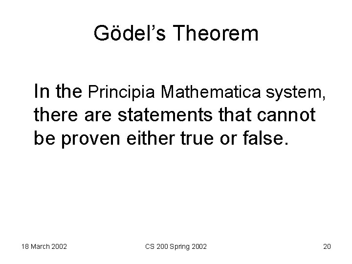 Gödel’s Theorem In the Principia Mathematica system, there are statements that cannot be proven