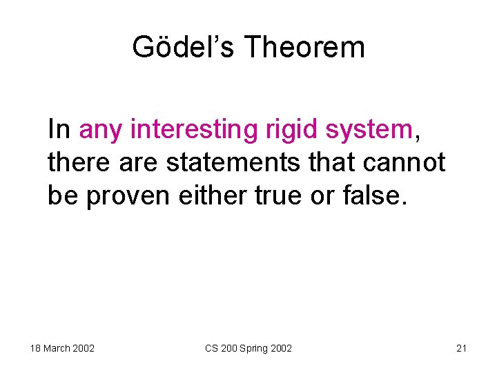 Gödel’s Theorem In any interesting rigid system, there are statements that cannot be proven