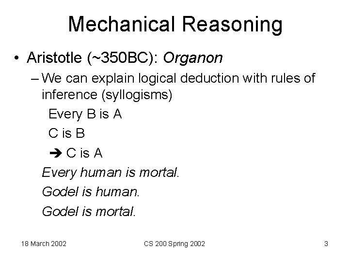 Mechanical Reasoning • Aristotle (~350 BC): Organon – We can explain logical deduction with