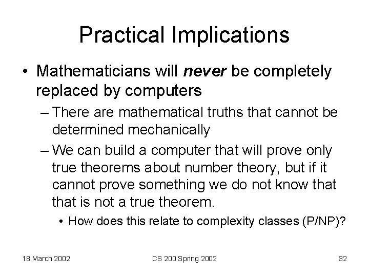 Practical Implications • Mathematicians will never be completely replaced by computers – There are