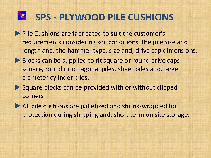 SPS - PLYWOOD PILE CUSHIONS ► Pile Cushions are fabricated to suit the customer's