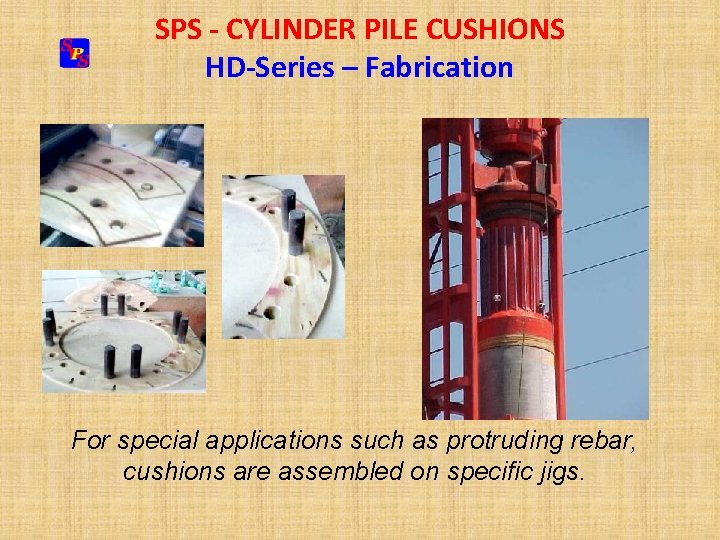 SPS - CYLINDER PILE CUSHIONS HD-Series – Fabrication For special applications such as protruding