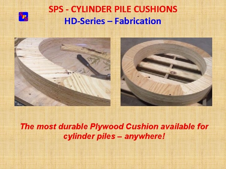 SPS - CYLINDER PILE CUSHIONS HD-Series – Fabrication The most durable Plywood Cushion available
