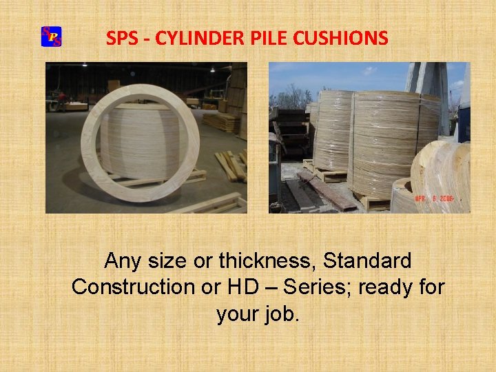 SPS - CYLINDER PILE CUSHIONS Any size or thickness, Standard Construction or HD –