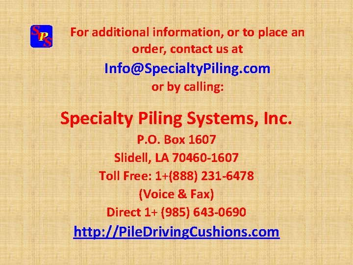 For additional information, or to place an order, contact us at Info@Specialty. Piling. com