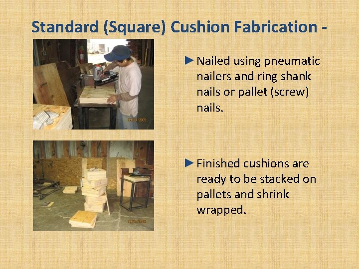 Standard (Square) Cushion Fabrication ►Nailed using pneumatic nailers and ring shank nails or pallet