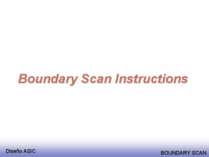 Boundary Scan Instructions Diseño ASIC BOUNDARY SCAN 