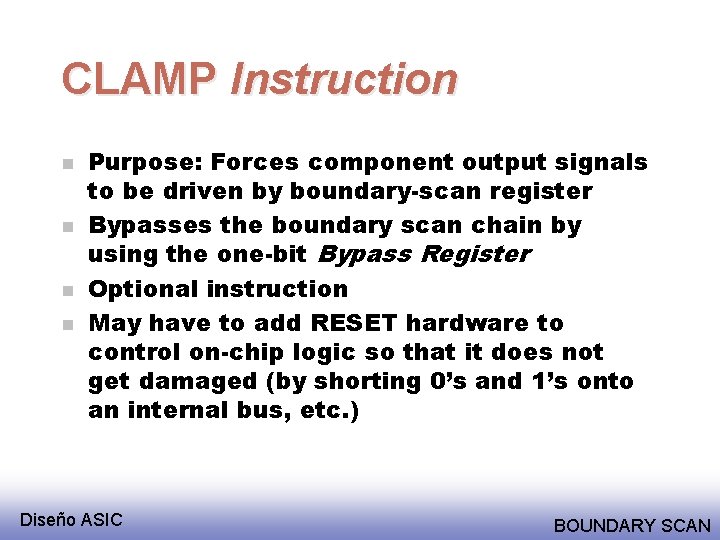 CLAMP Instruction n n Purpose: Forces component output signals to be driven by boundary-scan