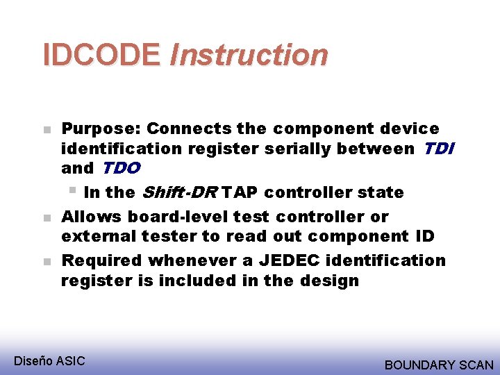 IDCODE Instruction n Purpose: Connects the component device identification register serially between TDI and