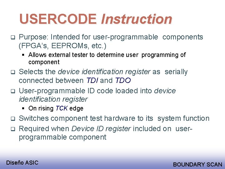USERCODE Instruction q Purpose: Intended for user-programmable components (FPGA’s, EEPROMs, etc. ) § Allows