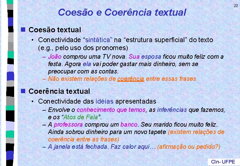 20 Coesão e Coerência textual n Coesão textual • Conectividade “sintática” na “estrutura superficial” 20 Coesão e Coerência textual n Coesão textual • Conectividade “sintática” na “estrutura superficial”