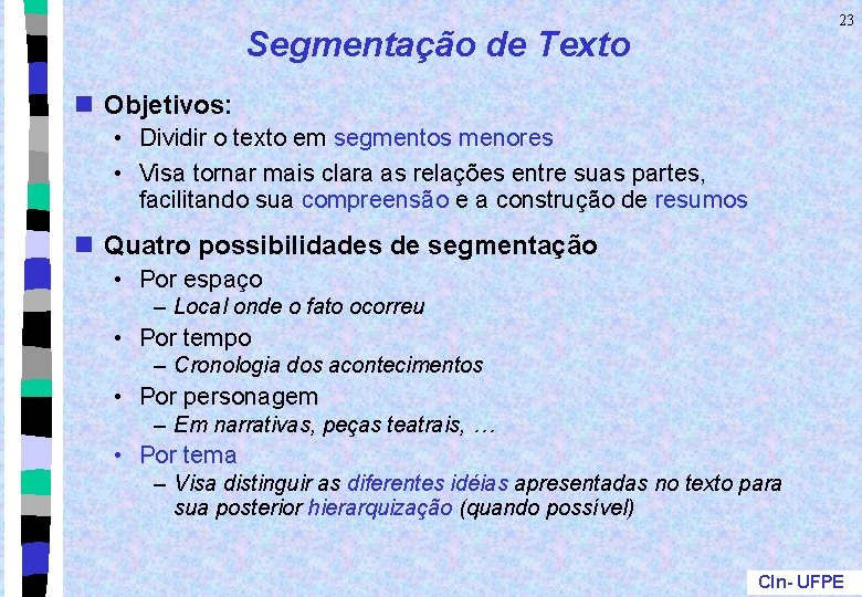 23 Segmentação de Texto n Objetivos: • Dividir o texto em segmentos menores •