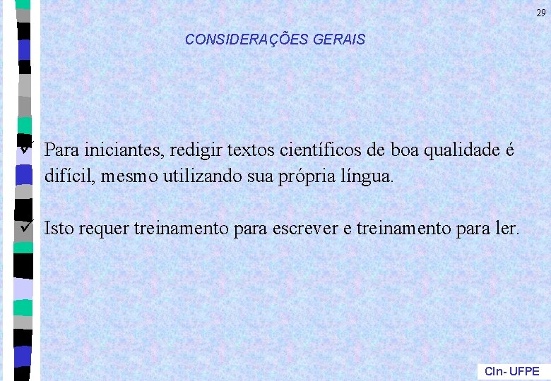 29 CONSIDERAÇÕES GERAIS ü Para iniciantes, redigir textos científicos de boa qualidade é difícil,