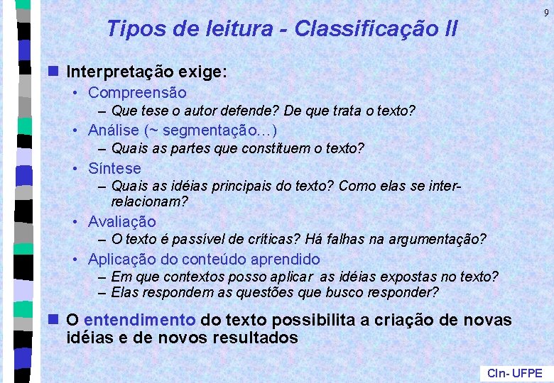 9 Tipos de leitura - Classificação II n Interpretação exige: • Compreensão – Que