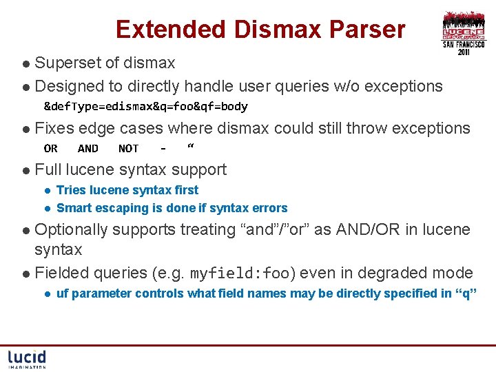 Extended Dismax Parser l Superset of dismax l Designed to directly handle user queries