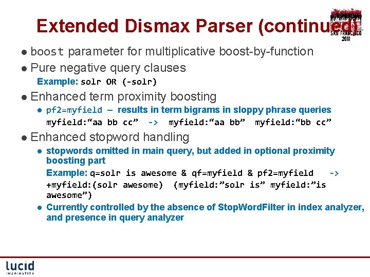 Extended Dismax Parser (continued) l boost parameter for multiplicative boost-by-function l Pure negative query