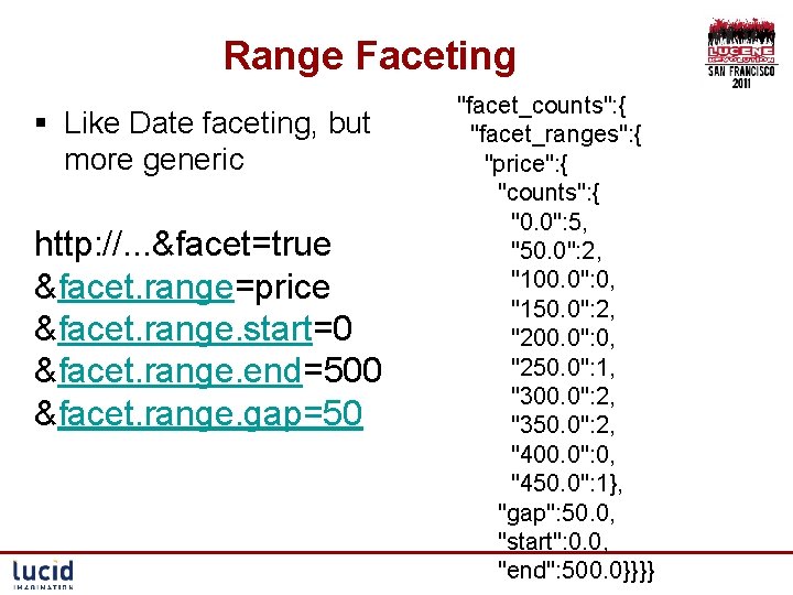 Range Faceting § Like Date faceting, but more generic http: //. . . &facet=true