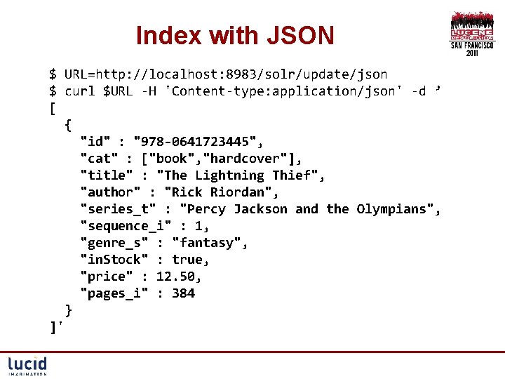 Index with JSON $ URL=http: //localhost: 8983/solr/update/json $ curl $URL -H 'Content-type: application/json' -d