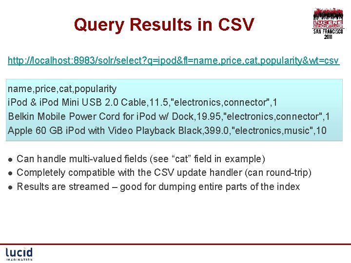 Query Results in CSV http: //localhost: 8983/solr/select? q=ipod&fl=name, price, cat, popularity&wt=csv name, price, cat,