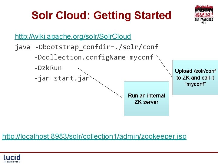 Solr Cloud: Getting Started http: //wiki. apache. org/solr/Solr. Cloud java -Dbootstrap_confdir=. /solr/conf -Dcollection. config.