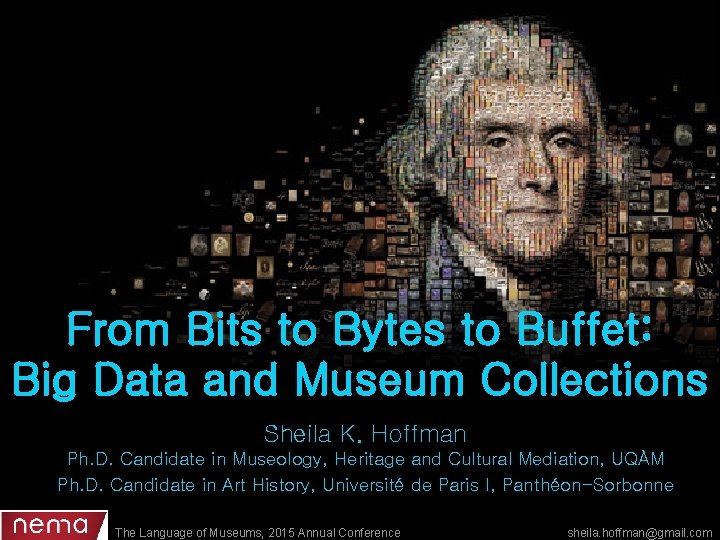 From Bits to Bytes to Buffet: Big Data and Museum Collections Sheila K. Hoffman
