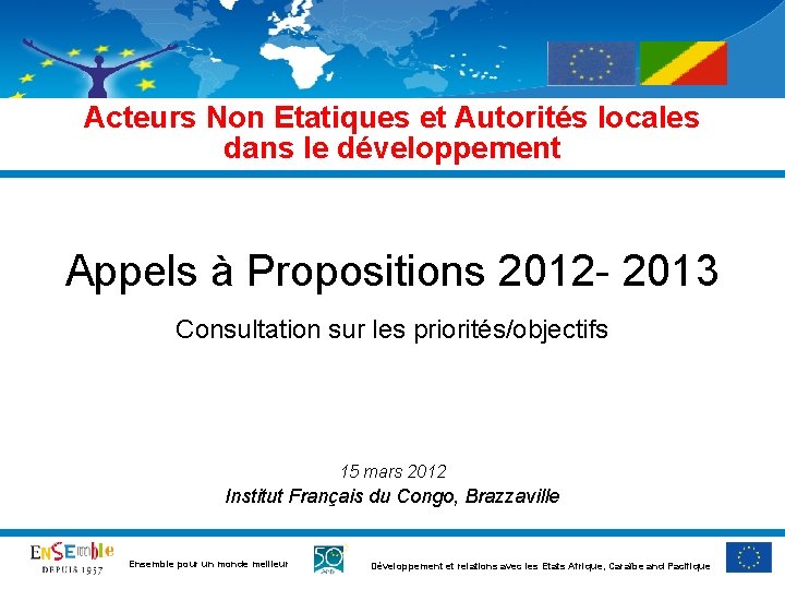 Acteurs Non Etatiques et Autorités locales dans le développement Appels à Propositions 2012 -