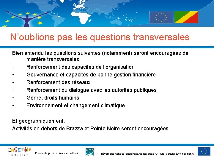 N’oublions pas les questions transversales Bien entendu les questions suivantes (notamment) seront encouragées de