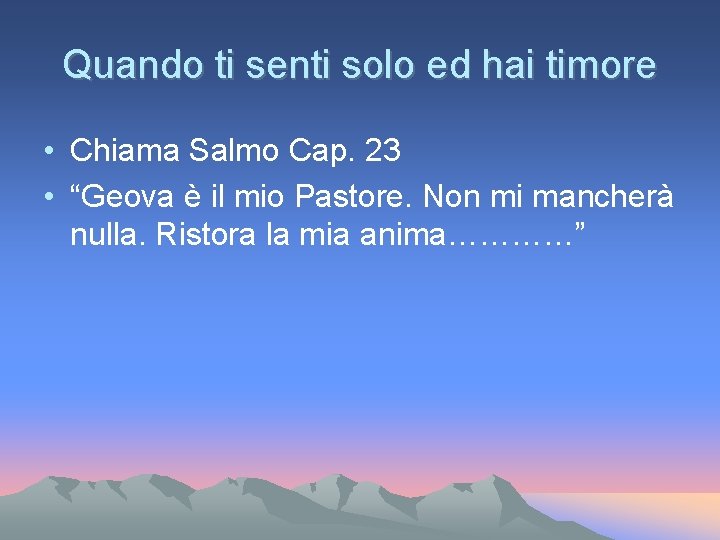 Quando ti senti solo ed hai timore • Chiama Salmo Cap. 23 • “Geova Quando ti senti solo ed hai timore • Chiama Salmo Cap. 23 • “Geova