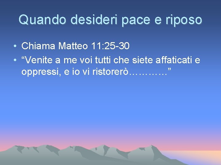 Quando desideri pace e riposo • Chiama Matteo 11: 25 -30 • “Venite a Quando desideri pace e riposo • Chiama Matteo 11: 25 -30 • “Venite a