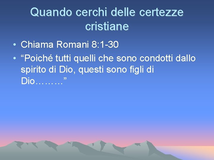 Quando cerchi delle certezze cristiane • Chiama Romani 8: 1 -30 • “Poiché tutti Quando cerchi delle certezze cristiane • Chiama Romani 8: 1 -30 • “Poiché tutti