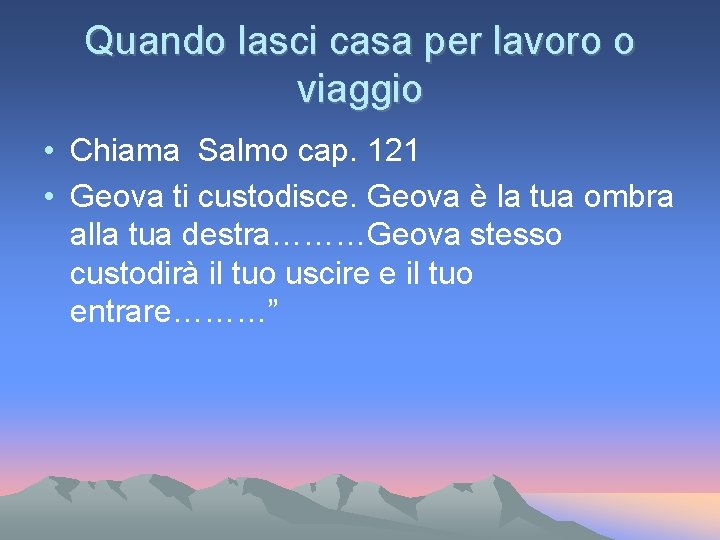 Quando lasci casa per lavoro o viaggio • Chiama Salmo cap. 121 • Geova Quando lasci casa per lavoro o viaggio • Chiama Salmo cap. 121 • Geova