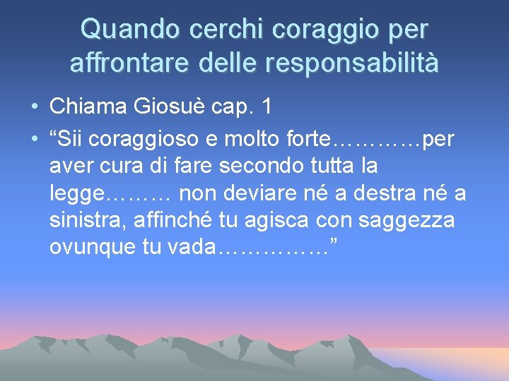 Quando cerchi coraggio per affrontare delle responsabilità • Chiama Giosuè cap. 1 • “Sii Quando cerchi coraggio per affrontare delle responsabilità • Chiama Giosuè cap. 1 • “Sii