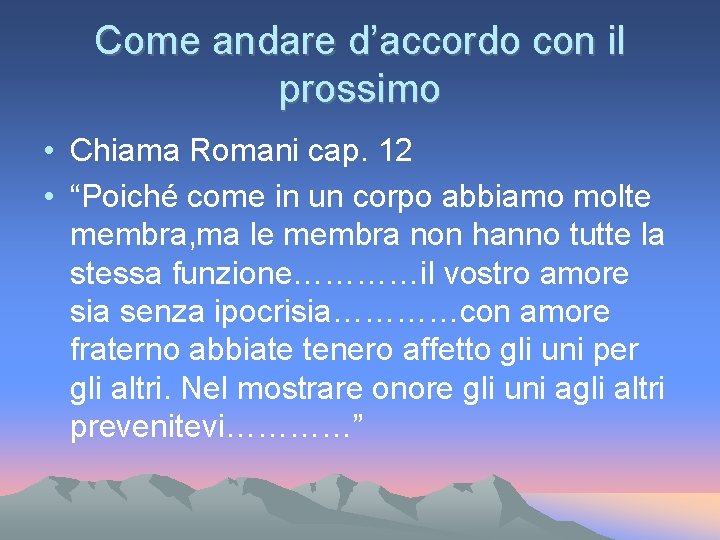 Come andare d’accordo con il prossimo • Chiama Romani cap. 12 • “Poiché come Come andare d’accordo con il prossimo • Chiama Romani cap. 12 • “Poiché come